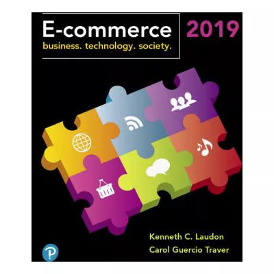 E-Commerce 2019 : Business, Technology and Society