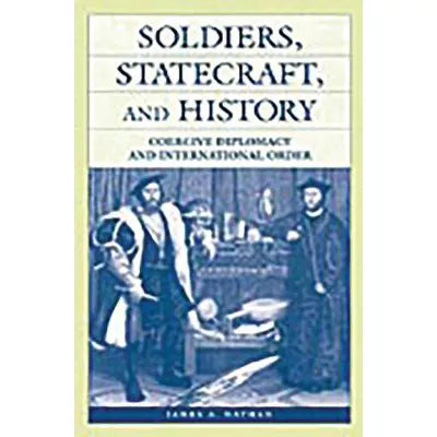 Soldiers, Statecraft, &amp; History