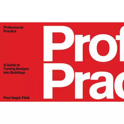 Professional Practice : A Guide to Turning Designs into Buildings