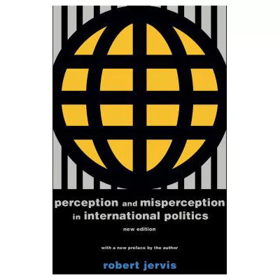 Perception &amp; Misperception in International Politics