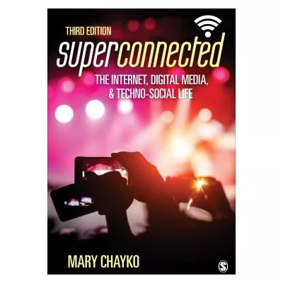 Superconnected: The Internet, Digital Media, and Techno-Social Life