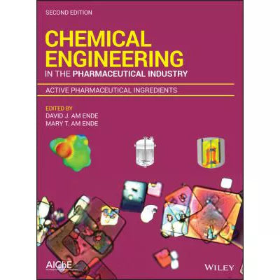 Chemical Engineering in the Pharmaceutical Industry : Active Pharmaceutical Ingredients