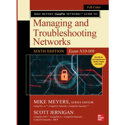 Mike Meyers' CompTIA Network+ Guide to Managing and Troubleshooting Networks, Sixth Edition (Exam N10-008)