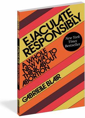 EJACULATE RESPONSIBLY
