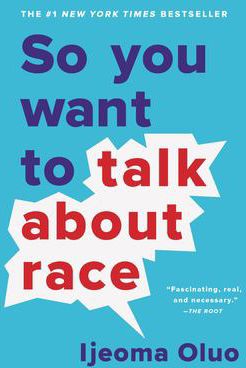 SO YOU WANT TO TALK ABOUT RACE