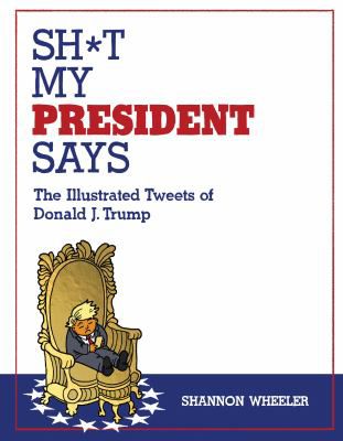 SH T MY PRESIDENT SAYS