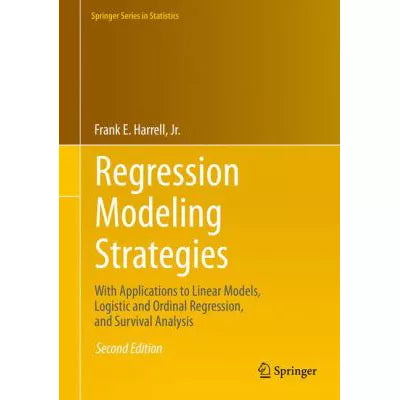 Regression Modeling Strategies : With Applications to Linear Models, Logistic and Ordinal Regression, and Survival Analysis